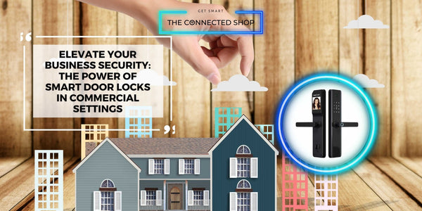 Elevate Your Business Security: The Power of Smart Door Locks for Commercial Spaces - The Connected Shop